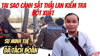 Trời ơi Cảnh Sát Thái Lan kiểm tra đốt xuất Đoàn Sư Minh Tuệ điều gì xảy ra