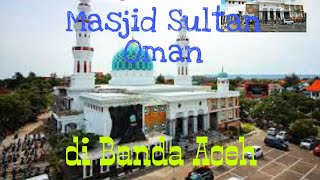 Begini Indahnya Masjid Sultan Oman Di Banda Aceh