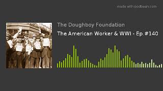 The American Worker & WWI - Ep.#140