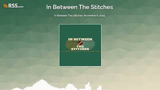 In Between The Stitches: November 6, 2024