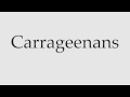 How to Pronounce Carrageenans