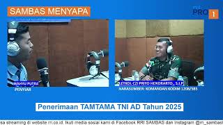 Bincang Hangat Komandan Kodim 1208/Sambas Tentang Rekrutmen TNI AD T.A 2025