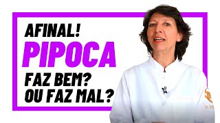 AFINAL!  PIPOCA FAZ BEM? OU FAZ MAL?