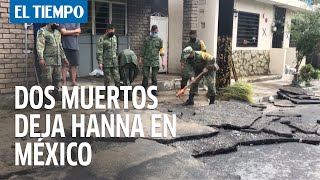 Dos muertos y cuatro desaparecidos dejan remanentes del huracán Hanna en México