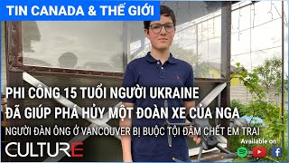 🔴TIN CANADA & TG 07/06 | Phi công 15 tuổi người Ukraine đã giúp phá hủy một đoàn xe của Nga