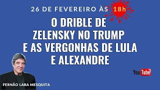 26/02/2025 - O DRIBLE DE ZELENSKY NO TRUMP E AS VERGONHAS DE LULA E ALEXANDRE