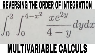 Double Integrals Reversing/Changing The Order Of Intergration Multivarible Calculus