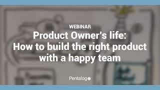 Product Owner's life: How to Build the Right Product with a Happy Team