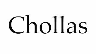 How to Pronounce Chollas