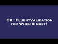 C# : FluentValidation for When & must?