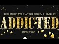 Addicted (Audio Original) - Ac Your Problem X Junior Jein X JB Dapaperchaser (Prod. By DSG)