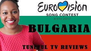 Eurovision 2017 - BULGARIA - Tuneful TV Reaction \u0026 Review