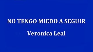 NO TENGO MIEDO A SEGUIR  - Veronica Leal