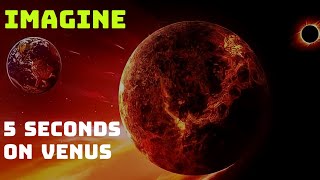 Imagine finding yourself on Venus just for 5 seconds.WHAT WILL HAPPEN?
