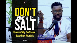 DON'T PRAY WITH SALT: Reasons Why You Should Never Pray With Salt