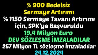 % 900 Bedelsiz Sermaye Artırımı, %1150 Sermaye Tavanı Artırımı, 19,4 Milyon Euro DEV SÖZLEŞME #borsa