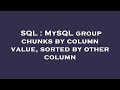 SQL : MySQL group chunks by column value, sorted by other column