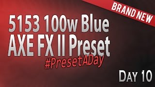 #PresetADay - 5153 100w Blue - AXE FX II / AX8 (April 2016 - Day 10)