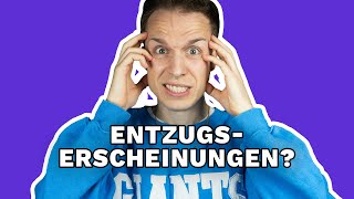 Entzugserscheinungen! Bin ich süchtig?