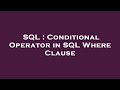 SQL : Conditional Operator in SQL Where Clause