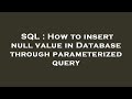 SQL : How to insert null value in Database through parameterized query