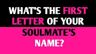 WHAT IS THE FIRST LETTER OF YOUR SOULMATE'S NAME? Love Personality Test Quiz - 1 Million Tests