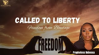 CALLED TO LIBERTY | FREEDOM FROM BONDAGE | 12|04|2024