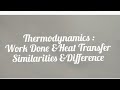 Thermodynamics : Work Done & Heat Transfer,  Similarities and Differences