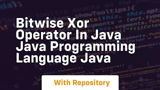 Bitwise xor operator in java java programming language java