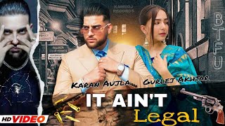 It Ain't Legal : Karan Aujla ft. Gurlej Akhtar | Karan Aujla New Song | New Punjabi Song 2021 | BTFU