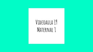 Videoaula 19 - Maternal 1