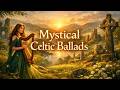 Mystical Celtic Ballads | Irish Melodies for Peaceful Moments 🌿✨