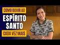 Como ouvir ao Espírito Santo e aumentar a intimidade com Ele | Silêncio,Formas de ouvir e muito mais