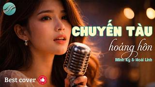 🔥 Chuyến tàu hoàng hôn (ST:Minh Kỳ & Hoài Linh) | Bản phối dễ gây nghiện [MV] Best Cover