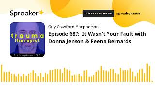 Episode 687: It Wasn't Your Fault with Donna Jenson & Reena Bernards