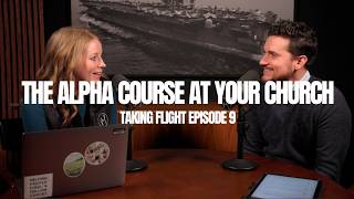 The Alpha Course At Your Church • Taking Flight Episode 9