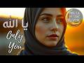 Ya Allah Only You - Subhanallah | Deep Spiritual Healing & Relaxing Islamic Meditation Music