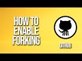 How To Enable Forking GitHub Tutorial
