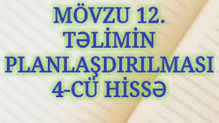 MÖVZU 12. TƏLİMİN PLANLAŞDIRILMASI 4-CÜ HİSSƏ