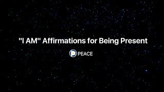 Peace | Entry: "I AM" Affirmations for Being Present | Guided Meditation