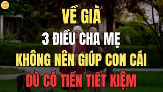 3 Điều Cha Mẹ Không Nên Giúp Con Cái Dù Có Tiền Tiết Kiệm: Lựa Chọn Sáng Suốt Tuổi Về Già