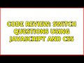 Code Review: Switch questions using JavaScript and CSS (3 Solutions!!)