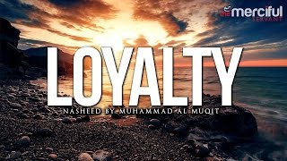 Loyalty Nasheed by Muhammad al Muqit