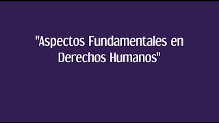 Aspectos Fundamentales en Derechos Humanos