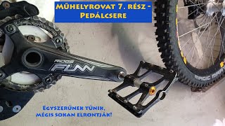 Műhelyrovat 7. rész - Pedálcsere