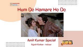Hum Do Hamare Ho Do | Amit Kumar | Special | Sadhna Sargam | Rajesh Roshan | Jurm 1990 |