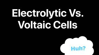 voltaic vs Electrolytic cells Group 16