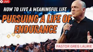 How to Live a Meaningful Life .  Pursuing a Life of Endurance _ Greg Laurie