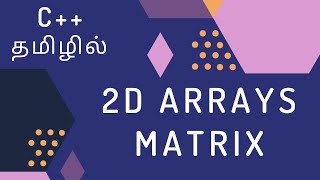 C++ Programming - 29 | 2D Array or Matrix | Tamil