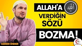 Allah'a verdiğin sözü bozma! / Kerem Önder